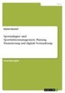 Daniel Hannert - Sportanlagen- und Sportstättenmanagement. Planung, Finanzierung und digitale Vermarktung