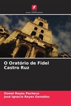 José Ignacio Reyes González, Osmel Reyes Pacheco - O Oratório de Fidel Castro Ruz
