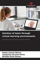 Rubén Clairat Wilson, Mirelda Pérez Bueno, Yanyorkis Sánchez Pérez - Solution of tasks through virtual learning environments