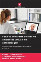 Rubén Clairat Wilson, Mirelda Pérez Bueno, Yanyorkis Sánchez Pérez - Solução de tarefas através de ambientes virtuais de aprendizagem