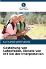 Luis Carlos Canto Concha - Gestaltung von Lehrpfaden, Einsatz von IKT bei der Interpretation