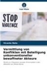 Vicente Neto - Vermittlung von Konflikten mit Beteiligung unkonventioneller bewaffneter Akteure