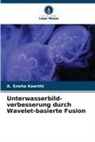 A Sneha Keerthi, A. Sneha Keerthi - Unterwasserbild- verbesserung durch Wavelet-basierte Fusion