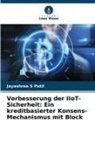 Jayashree S Patil - Verbesserung der IIoT-Sicherheit: Ein kreditbasierter Konsens-Mechanismus mit Block