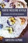 Kristina Kepur¿ - Tort¿ Meistro Knyga