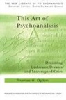 Thomas Ogden, Thomas H Ogden - This Art of Psychoanalysis