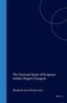 Elizabeth Dively Lauro - The Soul and Spirit of Scripture Within Origen's Exegesis