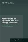 Board on Atmospheric Sciences and Climate, Board on Energy and Environmental Systems, Board on Environmental Change and Society, Committee on Accelerating Decarbonization in the United States Technology Policy and Societal Dimensions, Division Of Behavioral And Social Scienc, Division of Behavioral and Social Sciences and Education... - Pathways to an Equitable and Just Energy Transition