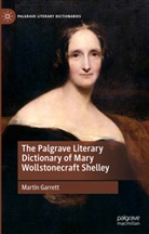 Martin Garrett - The Palgrave Literary Dictionary of Mary Wollstonecraft Shelley