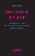 Peter Fuchs - Das System SELBST Eine Studie zur Frage: Wer liebt wen, wenn jemand sagt: »Ich liebe Dich!«?