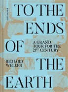Richard Weller - To the Ends of the Earth