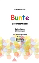 Klaus Ulbricht - Bunte Lebensschnipsel