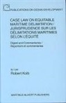 Robert Kolb - Case Law on Equitable Maritime Delimitation / Jurisprudence Sur Les Delimitations Maritimes Selon L'Equite;: Digest and Commentaries / Repertoire Et C