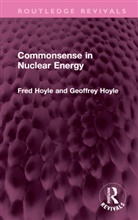 Fred Hoyle, Fred Hoyle Hoyle, Geoffrey Hoyle, Hoyle Fred, Hoyle Geoffrey - Commonsense in Nuclear Energy