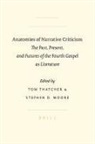 Stephen Moore, Tom Thatcher - Anatomies of Narrative Criticism: The Past, Present, and Futures of the Fourth Gospel as Literature