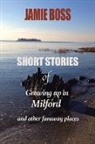 Jamie Boss - Short Stories of Growing up in Milford and Other Faraway Places