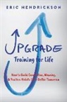 Eric Hendrickson - Upgrade Training for Life