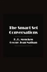 Owen Hatteras, H. L. Mencken, George Jean Nathan - The Smart Set Conversations