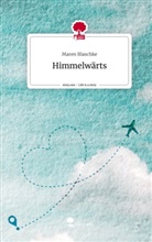 Maren Blaschke - Himmelwärts. Life is a Story - story.one