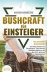 Andrew Bramstone - BUSHCRAFT FÜR EINSTEIGER - Der praxisnahe Survival-Guide: In einfachen Schritten zum Überlebensprofi - Die ultimativen Überlebenstechniken von den Navy SEALs und besten Survivalexperten