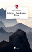 Katharina Schubert - Orinthal - Der einsame König. Life is a Story - story.one