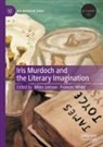 Miles Leeson, White, Frances White - Iris Murdoch and the Literary Imagination