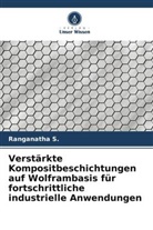 Ranganatha S, Ranganatha S. - Verstärkte Kompositbeschichtungen auf Wolframbasis für fortschrittliche industrielle Anwendungen