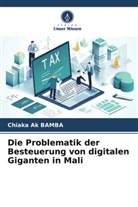 Chiaka Ak BAMBA - Die Problematik der Besteuerung von digitalen Giganten in Mali