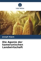 Joseph Kijem - Die Agonie der kamerunischen Landwirtschaft