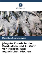 Mamidala Subramanyam - Jüngste Trends in der Produktion und Ausfuhr von Meeres- und aquatischen Fischen