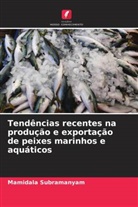Mamidala Subramanyam - Tendências recentes na produção e exportação de peixes marinhos e aquáticos