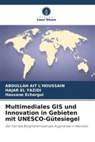 Abdullah AIT L'HOUSSAIN, ECHARGUI, Hassane Echargui, HAJAR EL YAZIDI - Multimediales GIS und Innovation in Gebieten mit UNESCO-Gütesiegel