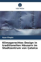 Ay¿e Elagöz, Aye Elagöz, Ayse Elagöz - Klimagerechtes Design in traditionellen Häusern im Stadtzentrum von Çatalca