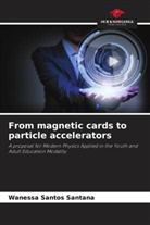 Wanessa Santos Santana - From magnetic cards to particle accelerators