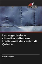 Ay¿e Elagöz, Ayse Elagöz - La progettazione climatica nelle case tradizionali del centro di Çatalca