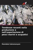 Mamidala Subramanyam - Tendenze recenti nella produzione e nell'esportazione di pesci marini e acquatici