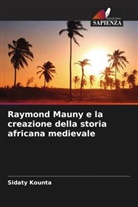 Sidaty Kounta - Raymond Mauny e la creazione della storia africana medievale