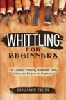 Benjamin Trott - WHITTLING FOR BEGINNERS