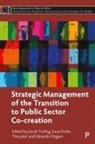 Ewan Ferlie, Ewan (King’s College London Ferlie, Tina Jukic, Tina (University of Ljubljana Jukic, Edoardo Ongaro, Edoardo (The Open University Ongaro... - Strategic Management of the Transition to Public Sector Co-Creation