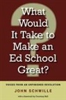 John Schwille, John/ Bell Schwille - What Would It Take to Make an Ed School Great?