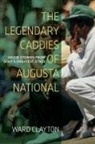 Ward Clayton - Legendary Caddies of Augusta National