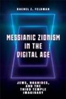 Rachel Z Feldman, Rachel Z. Feldman - Messianic Zionism in the Digital Age