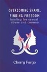 Cherry Fargo - Overcoming Shame, Finding Freedom