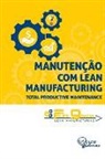 Felipe Gracia - Manutenção com Lean Manufacturing: Total Productive Maintenance
