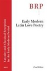 Paul White - Early Modern Latin Love Poetry