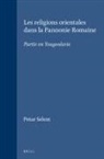 Petar Selem - Les Religions Orientales Dans La Pannonie Romaine