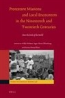 Karina Hestad-Skeie, Hilde Nielssen, Inger Marie Okkenhaug - Protestant Missions and Local Encounters in the Nineteenth and Twentieth Centuries