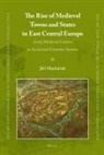 Jiri Machacek - The Rise of Medieval Towns and States in East Central Europe
