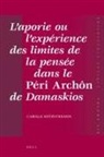 Carolle Tresson-Metry - L'Aporie Ou l'Expérience Des Limites de la Pensée Dans Le Péri Archôn de Damaskios