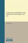 Damian Smith - Crusade, Heresy and Inquisition in the Lands of the Crown of Aragon, C. 1167-1276